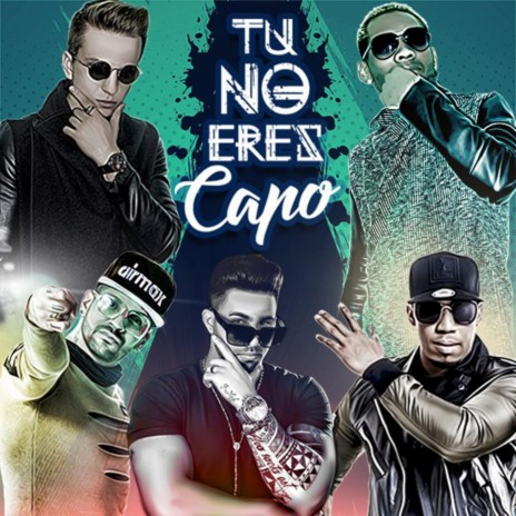 Tu No Eres Capo (feat. Franky-Rey, Flow-Y & Yasniel Navarro) | Boomplay Music