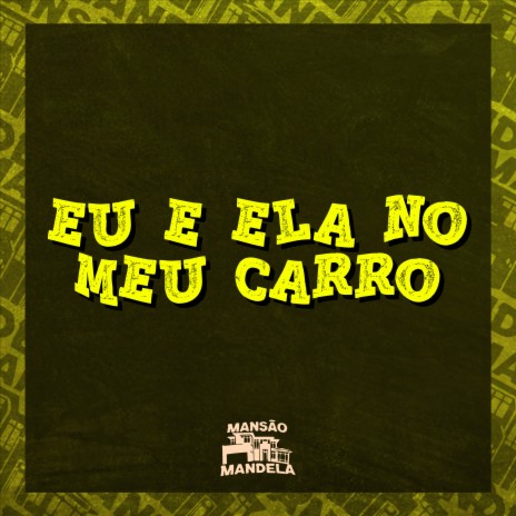 Eu e Ela no Meu Carro ft. DJ Alef Rodrigo | Boomplay Music