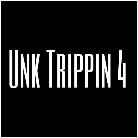 Unk Trippin 4 | Boomplay Music