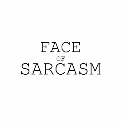 The Face of Sarcasm | Boomplay Music