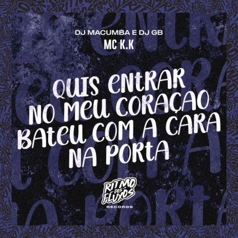 Quis Entrar no Meu Coração Bateu Com a Cara na Porta ft. DJ Macumba & DJ GB | Boomplay Music