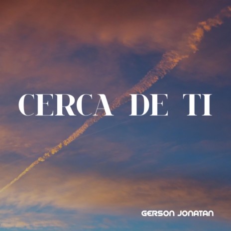 Cerca De Ti | Boomplay Music