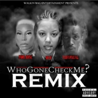 Who Gone Check me?! (Remix)