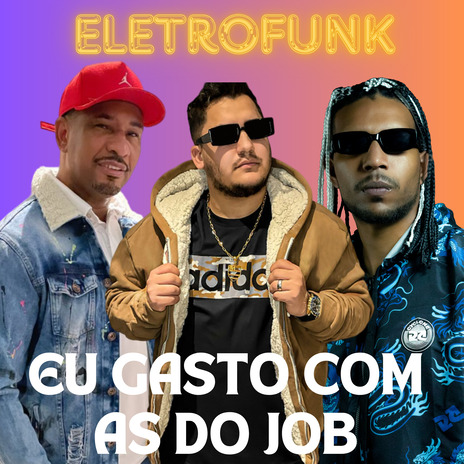 Eletrofunk Eu Gasto Com as do Job ft. DJ FOX VAGABUNDO & DJ JEFFERSON PEREIRA | Boomplay Music