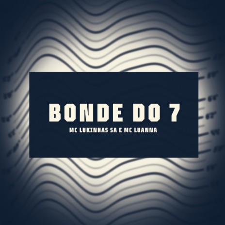 Bonde do 7 ft. mc luanna & DJ MENOR PR | Boomplay Music