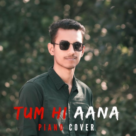 Tum Hi Aana (Piano Cover)