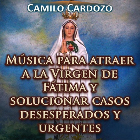 Música para Atraer a la Virgen de Fátima y Solucionar Casos Desesperados y Urgentes | Boomplay Music