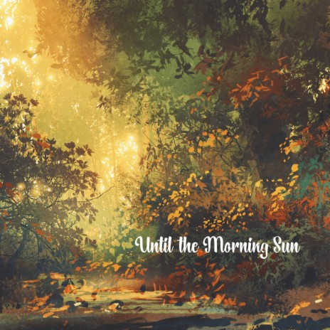 Until the Morning Sun (With Nature Sounds) | Boomplay Music