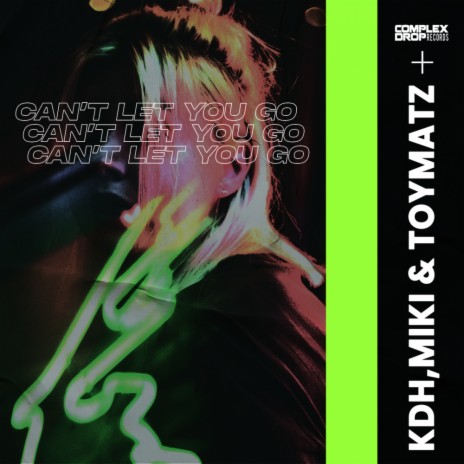 Can't Let You Go (Original Mix) ft. Miki & TOYMATZ | Boomplay Music