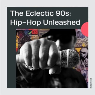 The Eclectic '90s: Hip-hop Unleashed