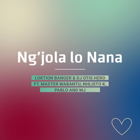 Ng'jola Lonana ft. Dj Otis Hero, Master Wabantu, Nhlisto K, Pablo & MJ | Boomplay Music