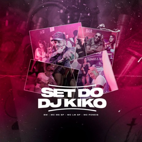 Set do Dj Kiko ft. Mc LM SP, Bm & Mc MS SP | Boomplay Music