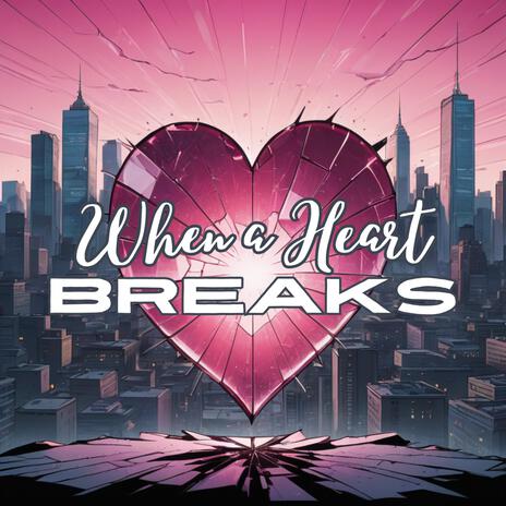 When A Heart Breaks | Boomplay Music