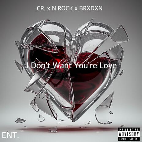 I Don't Want You're Love (open verse) ft. N.ROCK & BRXDXN | Boomplay Music