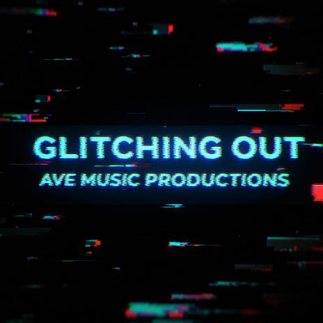 Glitching Out | Boomplay Music