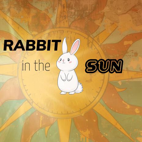 Rabbit in the Sun | Boomplay Music