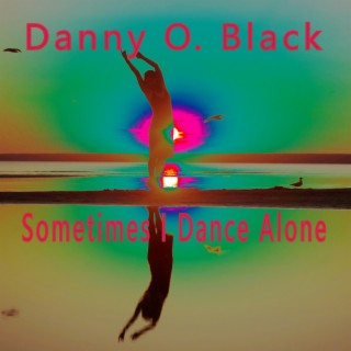 Sometimes I Dance Alone