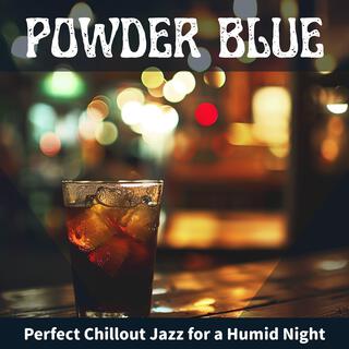 Perfect Chillout Jazz for a Humid Night