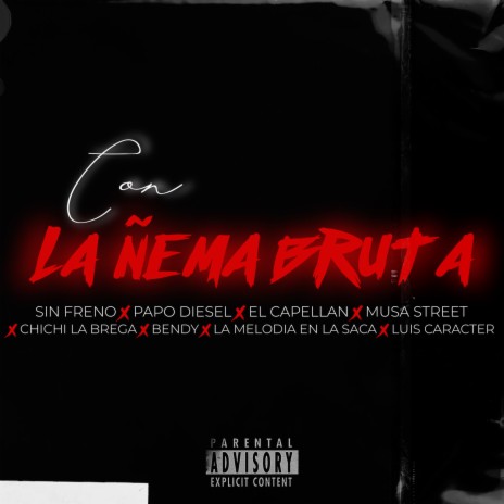 Con La Ñema bruta ft. Sin Freno, El Capellan, Chichi La Brega, Bendy & Musa Street | Boomplay Music