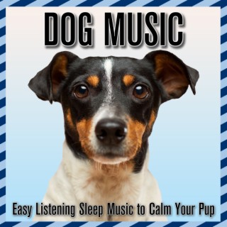 Dog Music: Easy Listening Sleep Music to Calm Your Puppy