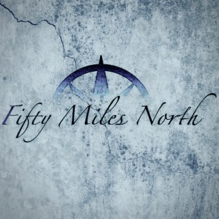 Fifty Miles North
