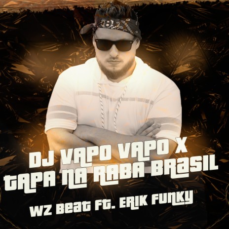 Dj Vapo Vapo X Tapa na Raba Brasil ft. WZ Beat | Boomplay Music