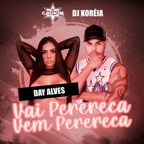 Vai Perereca Vem Perereca ft. Dj Koréia & Day Alves | Boomplay Music