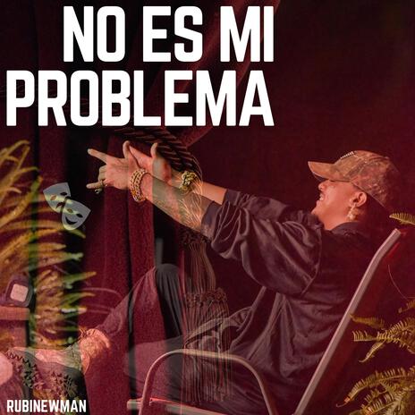 NO ES MI PROBLEMA ft. RubiNewman prod | Boomplay Music