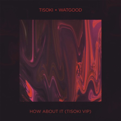 How About It (Tisoki VIP) ft. WATGOOD | Boomplay Music