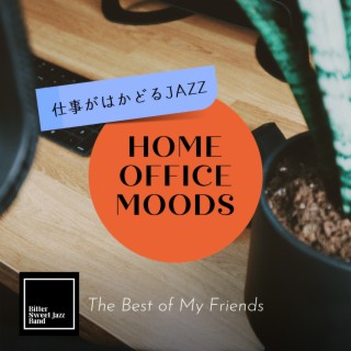 Home Office Moods:仕事がはかどるJazz - The Best of My Friends