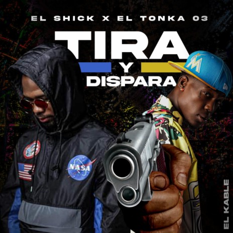 Tira y Dispara ft. El Tonka 03 & El Kable | Boomplay Music