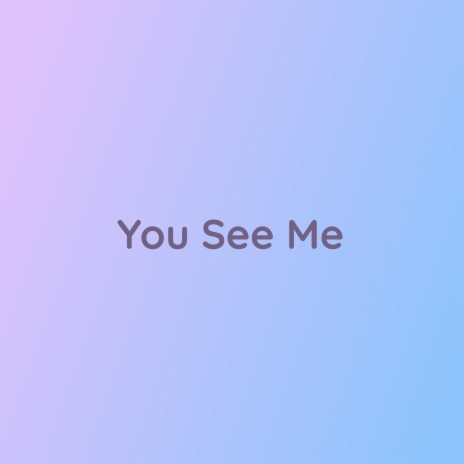 You See Me | Boomplay Music