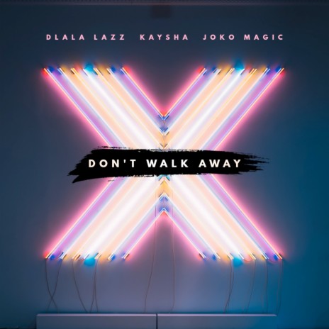 Don't Walk Away ft. Kaysha & Joko Magic | Boomplay Music
