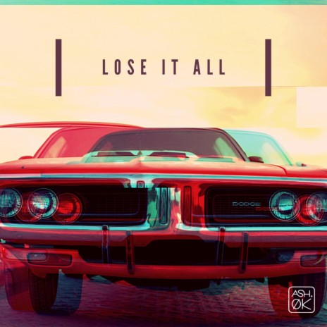 Lose It All | Boomplay Music