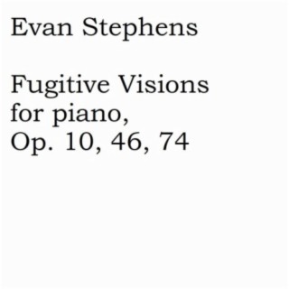 Fugitive Visions for Piano, Op. 10, 46, 74