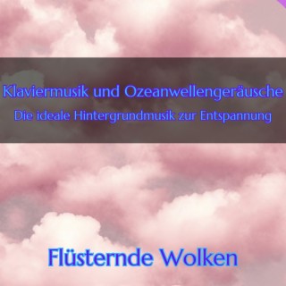 Klaviermusik und Ozeanwellengeräusche - Die ideale Hintergrundmusik zur Entspannung