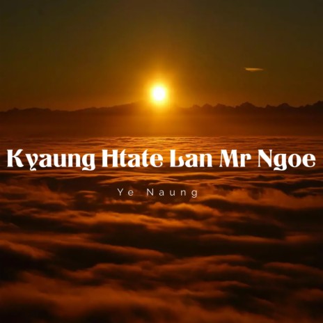Kyaung Htate Lan Mr Ngoe