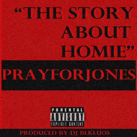 The Story About Homie ft. PRAYFORJONES | Boomplay Music