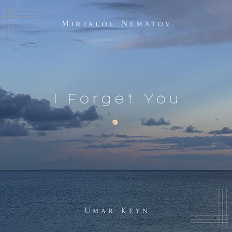 I Forget You ft. Mirjalol Nematov | Boomplay Music