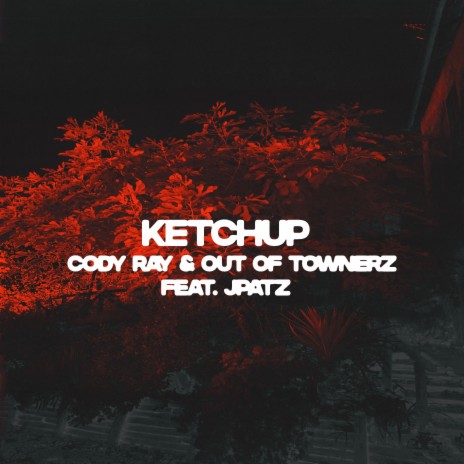 Ketchup ft. Out of Townerz & JPatz | Boomplay Music