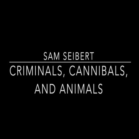 Criminals, Cannibals and Animals
