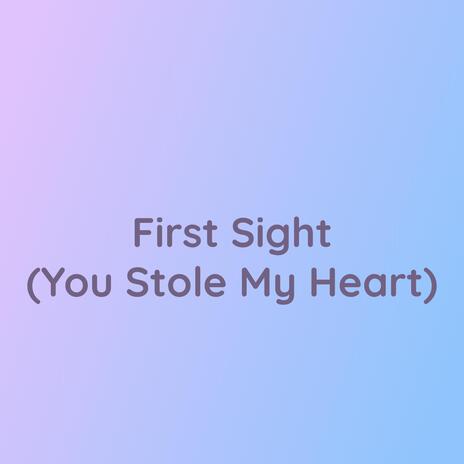 First Sight (You Stole My Heart) | Boomplay Music