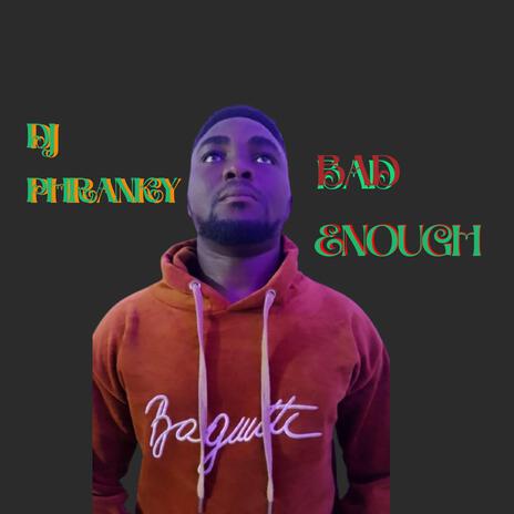 Bad Enough | Boomplay Music