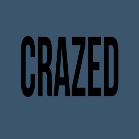 Crazed | Boomplay Music