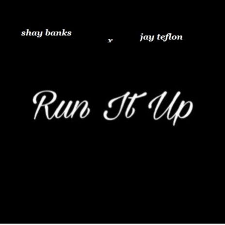 run it up ft. Shay banks