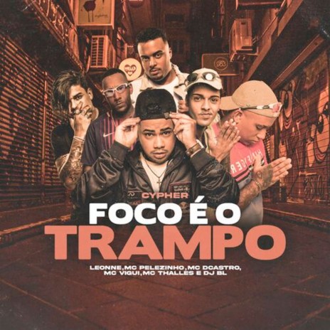 Cypher Foco É o Trampo ft. Mc Pelezinho, MC Vigui, MC DCastro, Leonne & Mc Thalles | Boomplay Music