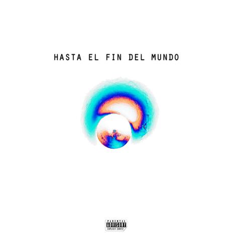 Hasta el fin del mundo | Boomplay Music