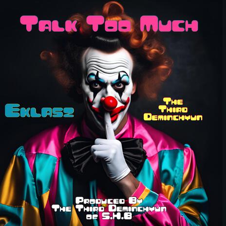 Talk Too Much ft. Eklasz Dollasign Stunt | Boomplay Music