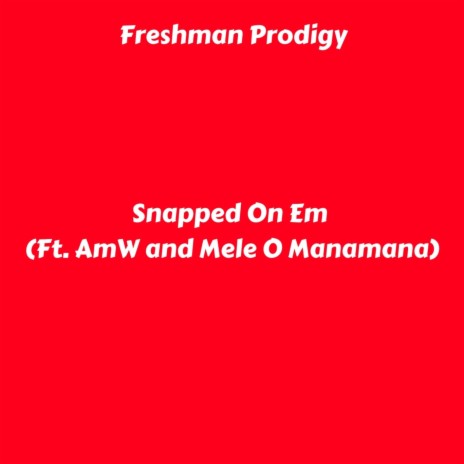 Snapped On Em (feat. AmW & Mele O Manamana) | Boomplay Music