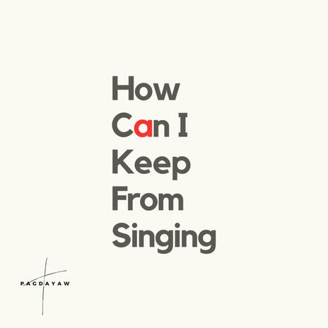 How Can I Keep From Singing